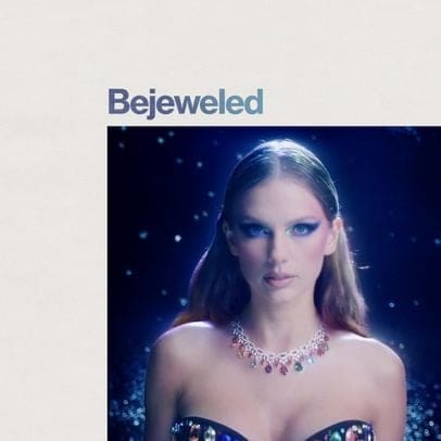 Taylor-Swift-Bejeweled-Cover.jpg A person is shown wearing a sparkly top and jeweled necklace, looking as if they stepped out of a Taylor Swift song. The word "Bejeweled" appears above the image.
