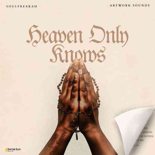 unnamed-19.jpg A pair of hands in prayer with rosary beads, overlaid with the text "Heaven Only Knows" in large font. Album credits and "Soulfreakah artwork sounds" appear at the top and bottom corners.